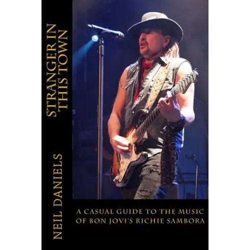 Stranger In This Town - A Casual Guide To The Music Of Bon Jovi's Richie Sambora