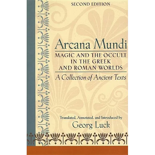 Arcana Mundi: Magic and the Occult in the Greek and Roman Worlds: A Collection of Ancient Texts