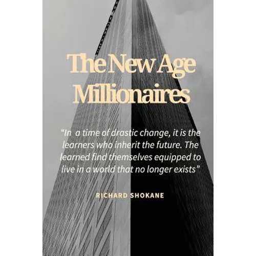 The New Age Millionaires: Believe that you will succeed, getting a job should be temporary, how to deal with fear