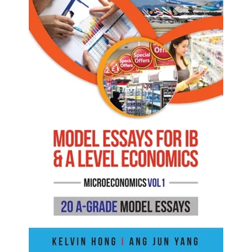 Model Essays for IB & A Level Economics: (Microeconomics Vol 1)