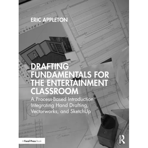 Drafting Fundamentals for the Entertainment Classroom: A Process-Based Introduction Integrating Hand Drafting, Vectorworks, and SketchUp