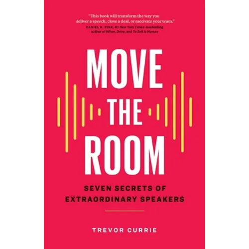 Move the Room: Seven Secrets of Extraordinary Speakers