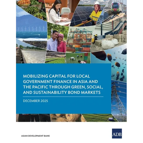 Mobilizing Capital for Local Government Finance in Asia and the Pacific Through Green, Social, and Sustainability Bond Markets