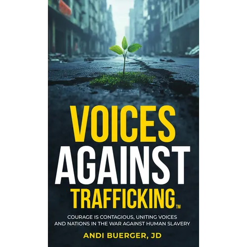 Voices Against Trafficking: Courage Is Contagious: Uniting Voices and Nations in the War Against Human Slavery