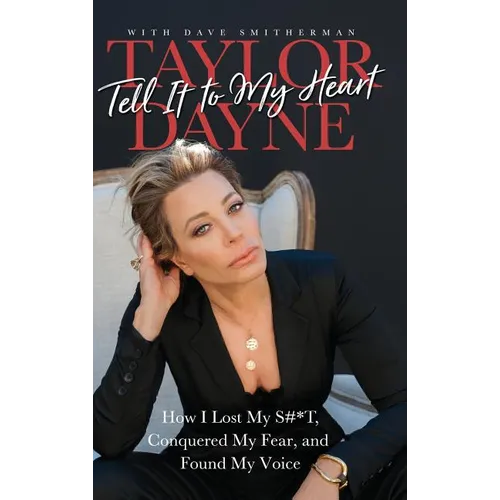 Tell It to My Heart: How I Lost My S#*T, Conquered My Fear, and Found My Voice
