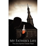 My Father's Life: The Life of James Chester Read