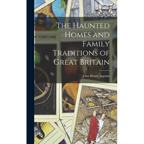 The Haunted Homes and Family Traditions of Great Britain