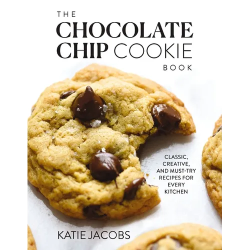 The Chocolate Chip Cookie Book: Classic, Creative, and Must-Try Recipes for Every Kitchen (the Baking Cookbook for Cookie Lovers) - The Perfect Cozy G