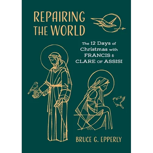 Repairing the World: The 12 Days of Christmas with Francis and Clare of Assisi