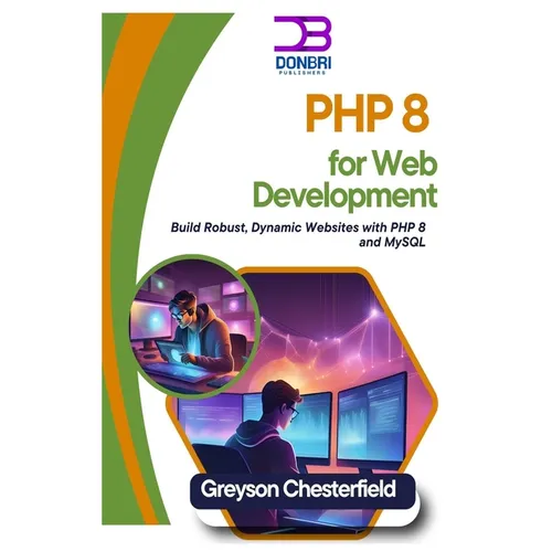 PHP 8 for Web Development: Build Robust, Dynamic Websites with PHP 8 and MySQL