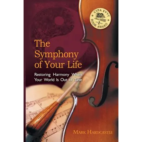 The Symphony of Your Life: Restoring Harmony When Your World Is Out of Tune