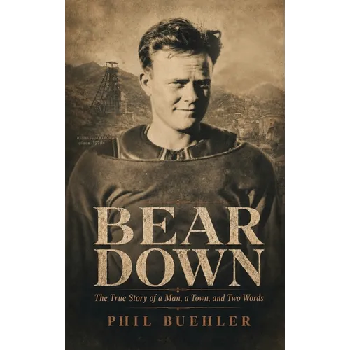 Bear Down: The True Story of a Man, a Town and Two Words