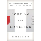 Looking and Listening: Conversations Between Modern Art and Music