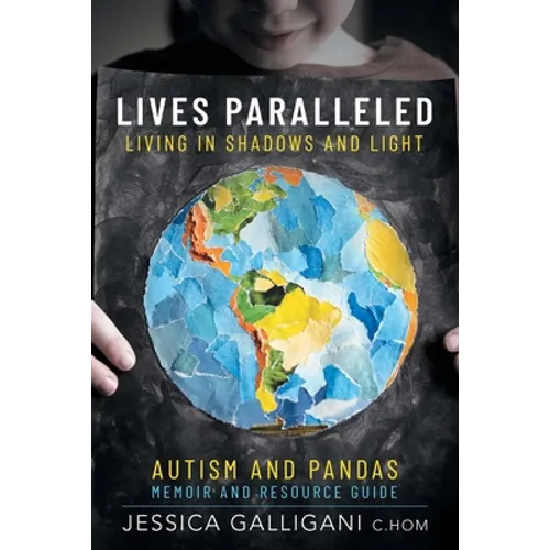 Lives Paralleled: Living in Shadows and Light - Autism and PANDAS Memoir and Resource Guide