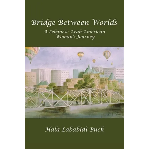 Bridge Between Worlds: A Lebanese-Arab-American Woman's Journey