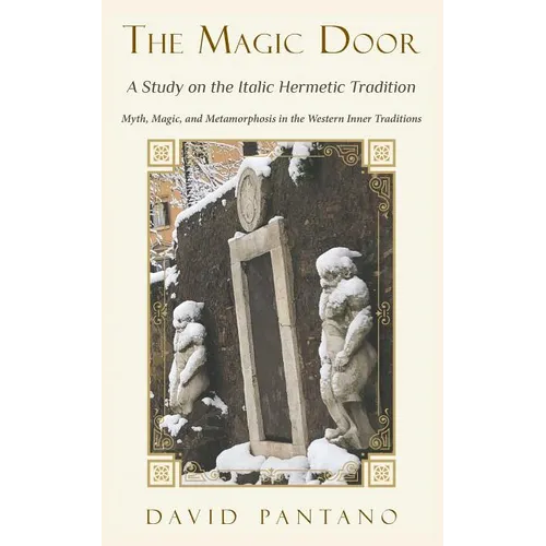 The Magic Door - A Study on the Italic Hermetic Tradition: Myth, Magic, and Metamorphosis in the Western Inner Traditions