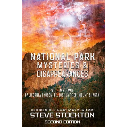 National Park Mysteries & Disappearances: California (Yosemite, Joshua Tree, Mount Shasta)