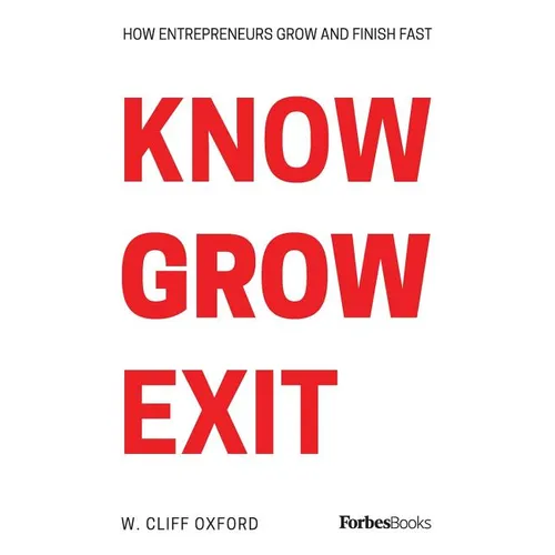 Know Grow Exit: How Entrepreneurs Grow And Finish Fast
