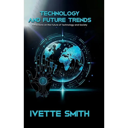 Technology and Future Trends: Reflections on the Future of Technology and Society