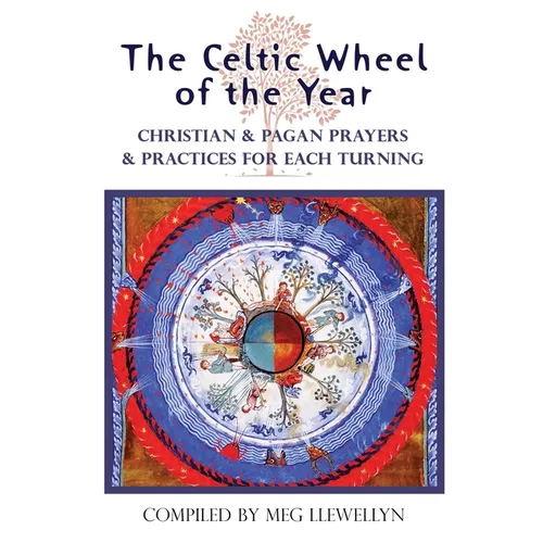 The Celtic Wheel of the Year: Christian & Pagan Prayers & Practices for Each Turning