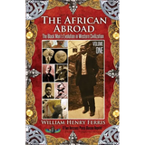 The African Abroad: The Black Man's Evolution in Western Civilization (Volume One)