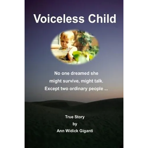 Voiceless Child: No one dreamed she might survive, might talk. Except two ordinary people ...