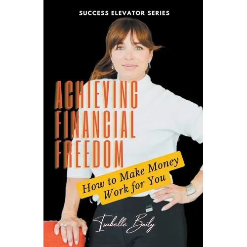 Achieving Financial Freedom: How to Make Money Work for You