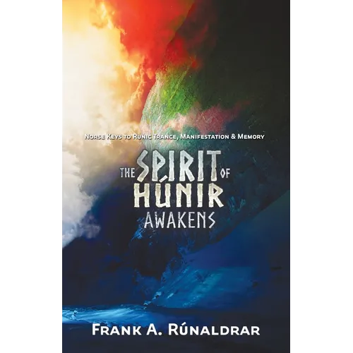 The Spirit of Hunir Awakens (Part 2): The Norse Keys to Runic Trance, Manifestation & Memory