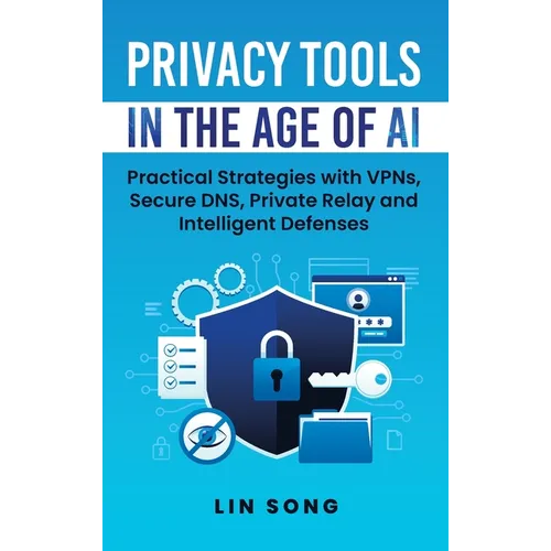 Privacy Tools in the Age of AI: Practical Strategies with VPNs, Secure DNS, Private Relay and Intelligent Defenses