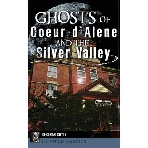 Ghosts of Coeur d'Alene and the Silver Valley