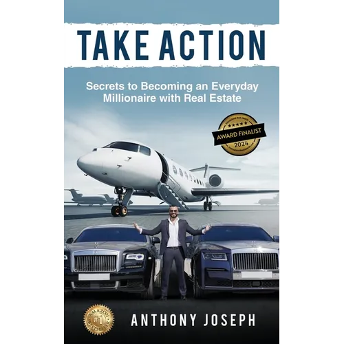 Take Action: Secrets to Becoming an Everyday Millionaire with Real Estate