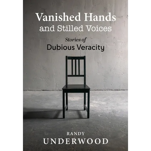 Vanished Hands and Stilled Voices: Stories of Dubious Veracity