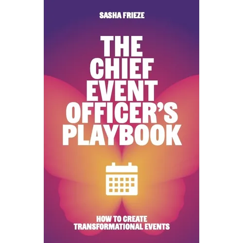 The Chief Event Officer's Playbook: How to Create Transformational Events
