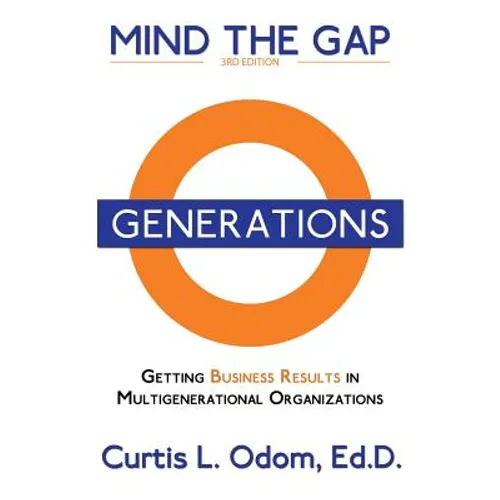 Mind the Gap: Getting Business Results in Multigenerational Organizations