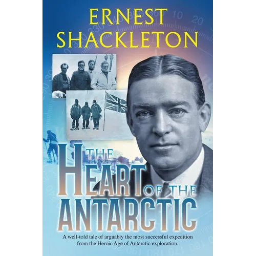 The Heart of the Antarctic (Annotated): Vol I and II