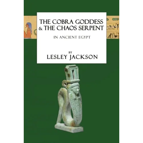 The Cobra Goddess & the Chaos Serpent: in Ancient Egypt