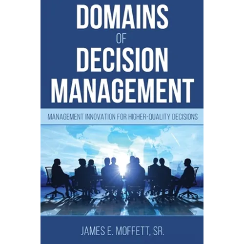 Domains of Decision Management: Management Innovation for Higher-Quality Decisions