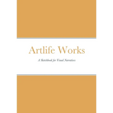 Artlife Works: A Sketchbook for Visual Narratives