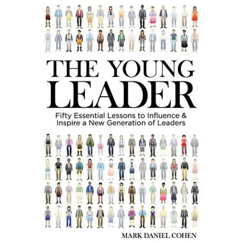 The Young Leader: Fifty Essential Lessons to Influence & Inspire a New Generation of Leaders