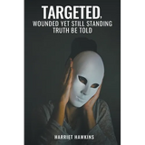 Targeted, Wounded, Yet Still Standing: Truth be told