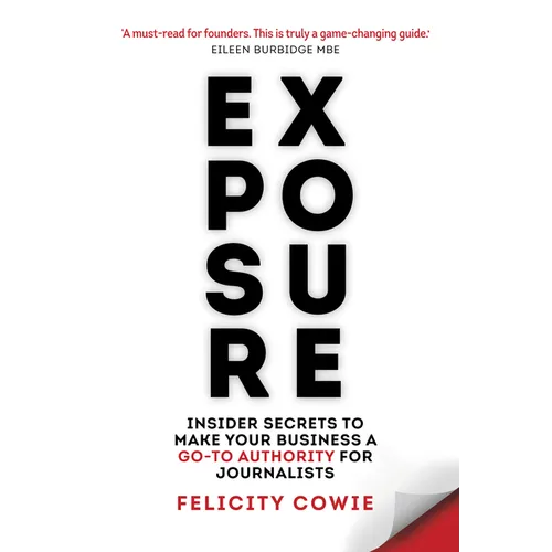 Exposure: Insider Secrets to Make Your Business a Go-To Authority for Journalists