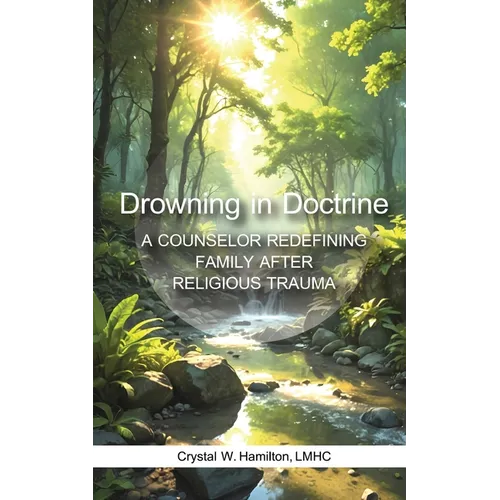 Drowning in Doctrine: A Counselor Redefines Family After Religious Trauma