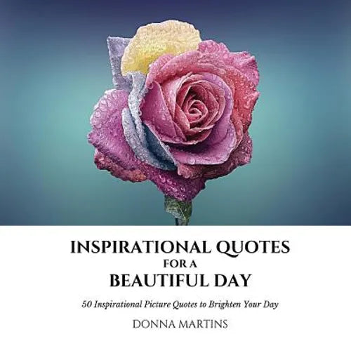 Inspirational Quotes for a Beautiful Day: 50 Inspirational Picture Quotes to Brighten Your Day