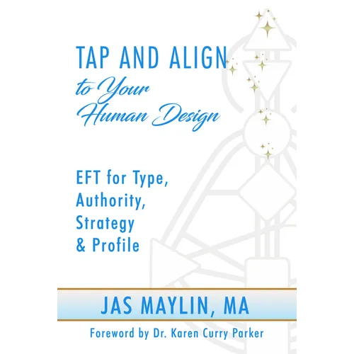 Tap and Align to Your Human Design: Eft for Type, Authority, Strategy, and Profile