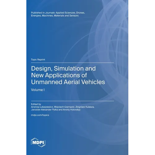 Design, Simulation and New Applications of Unmanned Aerial Vehicles: Volume I