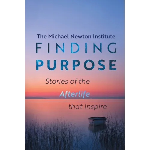 Finding Purpose -Stories of the Afterlife that Inspire