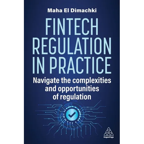 Fintech Regulation in Practice: Navigate the Complexities and Opportunities of Regulation