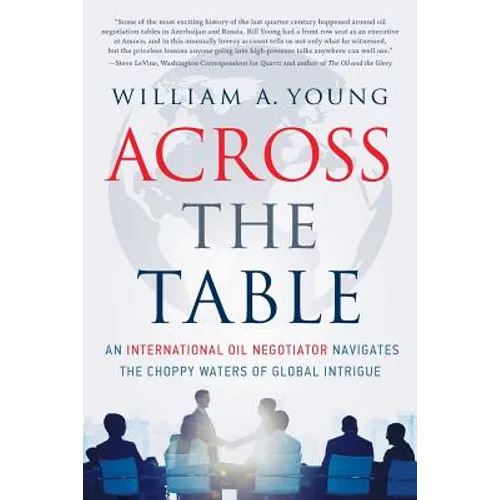 Across the Table: An International Oil Negotiator Navigates the Choppy Waters of Global Intrigue