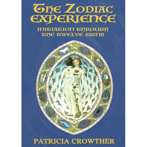 The Zodiac Experience: Initiation through the Twelve Signs