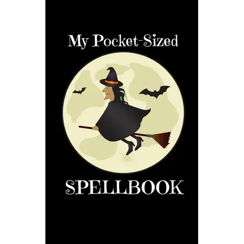 My Pocket-Sized SpellBook: For Witches Who Need Their Magic On The Go
